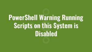 PowerShell Warning Running Scripts on this System is Disabled