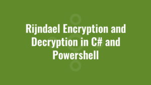 Rijndael Encryption and Decryption in C# and Powershell