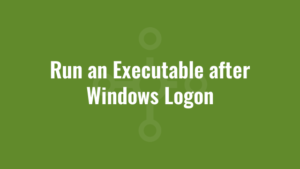 Run an Executable after Windows Logon