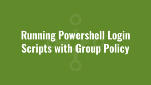 Running Powershell Login Scripts with Group Policy