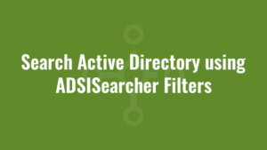 Search Active Directory using ADSISearcher Filters