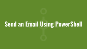 Send an Email Using PowerShell