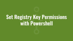 Set Registry Key Permissions with Powershell