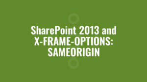 SharePoint 2013 and X-FRAME-OPTIONS: SAMEORIGIN