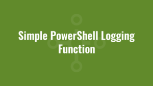 Simple PowerShell Logging Function