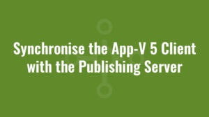 Synchronise the App-V 5 Client with the Publishing Server
