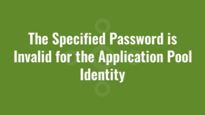 The Specified Password is Invalid for the Application Pool Identity