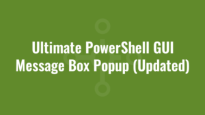 Ultimate PowerShell GUI Message Box Popup (Updated)
