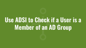 Use ADSI to Check if a User is a Member of an AD Group
