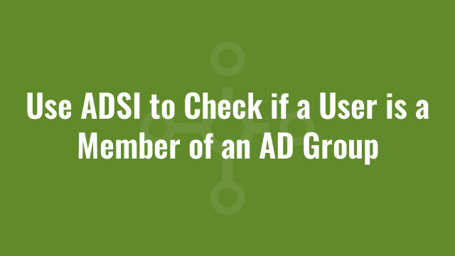 Use ADSI to Check if a User is a Member of an AD Group | Alkane
