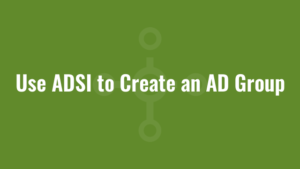 Use ADSI to Create an AD Group