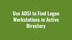 Use ADSI to Find Logon Workstations in Active Directory