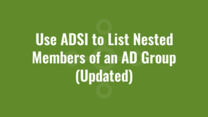 Use ADSI to List Nested Members of an AD Group (Updated)