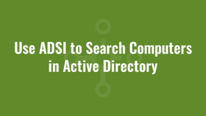 Use ADSI to Search Computers in Active Directory