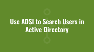 Use ADSI to Search Users in Active Directory