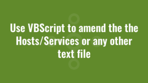 Use VBScript to amend the the Hosts/Services or any other text file