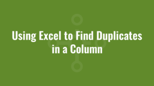 Using Excel to Find Duplicates in a Column