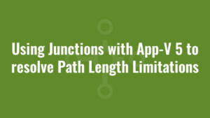 Using Junctions with App-V 5 to resolve Path Length Limitations