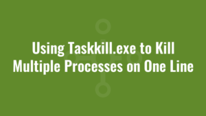 Using Taskkill.exe to Kill Multiple Processes on One Line