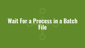 Wait For a Process in a Batch File