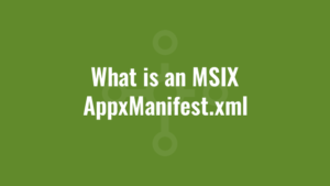 What is an MSIX AppxManifest.xml