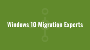 Windows 10 Migration Experts