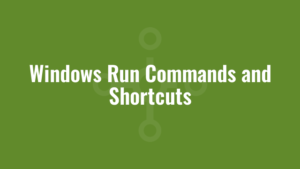 Windows Run Commands and Shortcuts