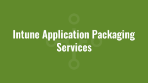 Intune Application Packaging Services