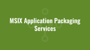 MSIX Application Packaging Services