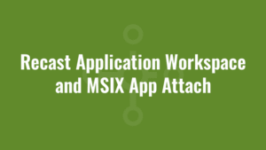 Recast Application Workspace and MSIX App Attach