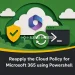 Reapply the Cloud Policy for Microsoft 365 using Powershell