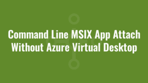 Command Line MSIX App Attach Without Azure Virtual Desktop 1 Command Line MSIX App Attach Without Azure Virtual Desktop