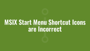 MSIX Start Menu Shortcut Icons are Incorrect 1 MSIX Start Menu Shortcut Icons are Incorrect