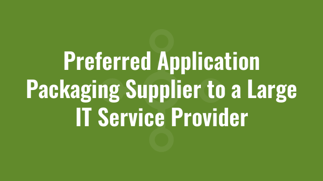 Homepage 12 Preferred Application Packaging Supplier to a Large IT Service Provider